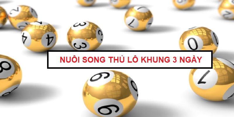 nuoi-lo-song-thu-khung-3-ngay